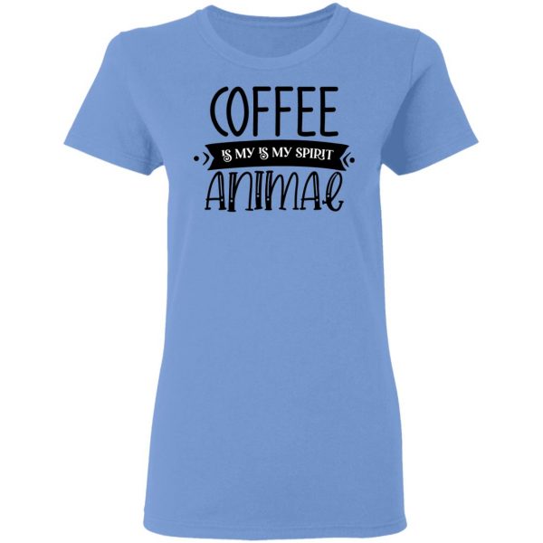 Coffee Is my Is My Spirit Animal T Shirts, Hoodies, Long Sleeve 10