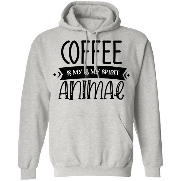 Coffee Is my Is My Spirit Animal T Shirts, Hoodies, Long Sleeve 3