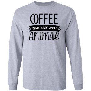 coffee is my is my spirit animal t shirts hoodies long sleeve 9