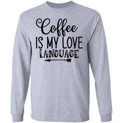 coffee is my love language t shirts hoodies long sleeve 12