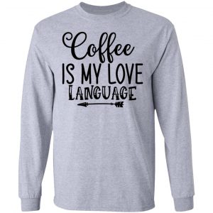 coffee is my love language t shirts hoodies long sleeve 12