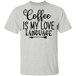 coffee is my love language t shirts hoodies long sleeve 3