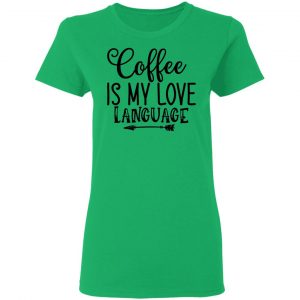 coffee is my love language t shirts hoodies long sleeve 4
