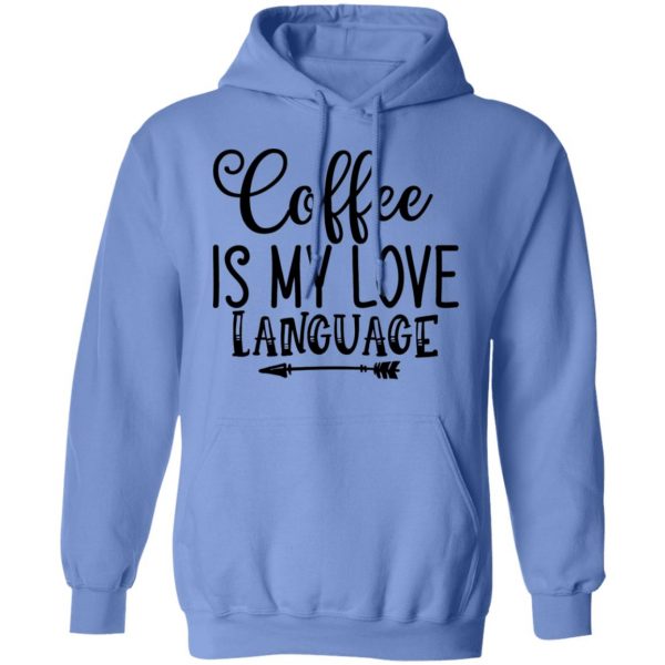 Coffee Is My Love Language T Shirts, Hoodies, Long Sleeve 15
