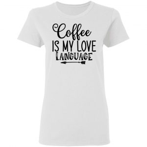 coffee is my love language t shirts hoodies long sleeve 9