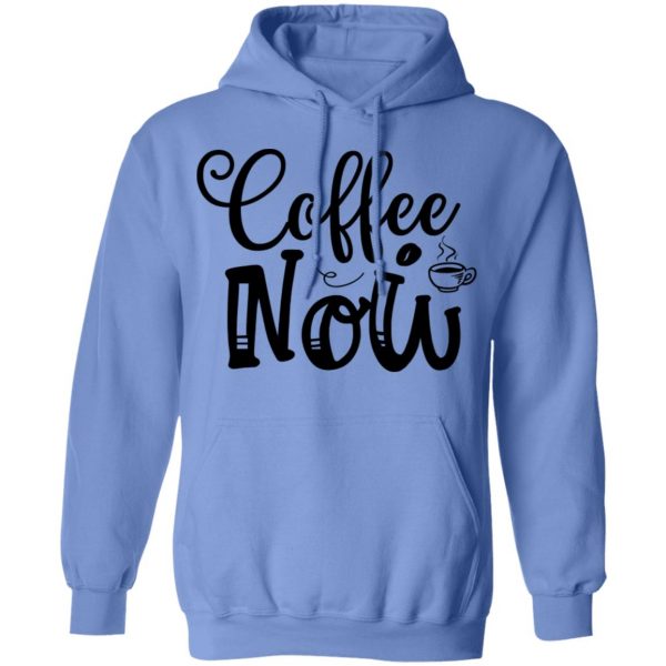 coffee now t shirts hoodies long sleeve 11