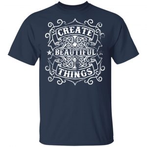 create beautiful things t shirts long sleeve hoodies 4