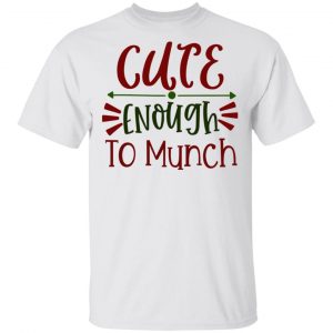 Cute Enough To Munch-Ct1 T Shirts, Hoodies, Long Sleeve