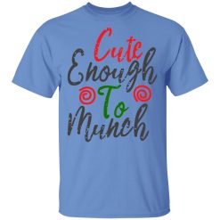cute enough to munch t shirts hoodies long sleeve 11