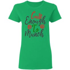 cute enough to munch t shirts hoodies long sleeve 13