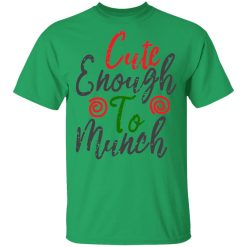 cute enough to munch t shirts hoodies long sleeve 3