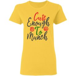 cute enough to munch t shirts hoodies long sleeve 6
