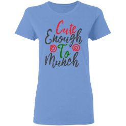 cute enough to munch t shirts hoodies long sleeve 7