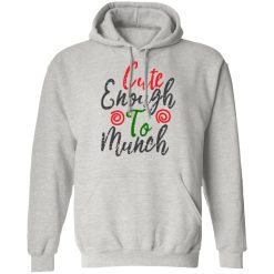 cute enough to munch t shirts hoodies long sleeve 9