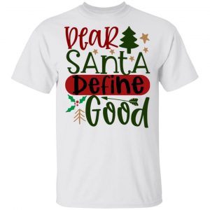 Dear Santa Define Good-Ct1 T Shirts, Hoodies, Long Sleeve