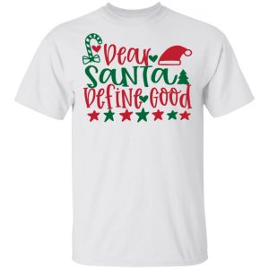 Dear Santa Define Good-Ct4 T Shirts, Hoodies, Long Sleeve
