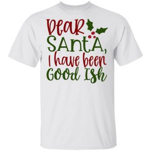 dear santa i have been good ish ct2 t shirts hoodies long sleeve 3