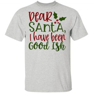 dear santa i have been good ish ct2 t shirts hoodies long sleeve 4