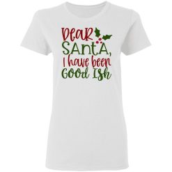 dear santa i have been good ish ct2 t shirts hoodies long sleeve 5