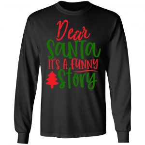 dear santa its a funny story t shirts long sleeve hoodies 2