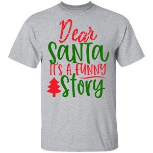 dear santa its a funny story t shirts long sleeve hoodies 8
