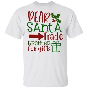Dear Santa Trade Brother For Gifts-Ct1 T Shirts, Hoodies, Long Sleeve