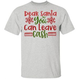 Dear Santa You Can Leav Cash-Ct1 T Shirts, Hoodies, Long Sleeve 2