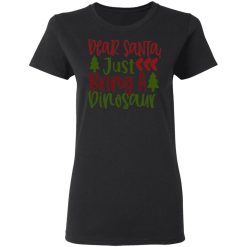 dear santas just a dinosaur t shirts long sleeve hoodies