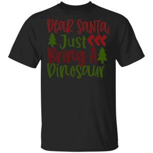 Dear Santas, Just A Dinosaur T-Shirts, Long Sleeve, Hoodies