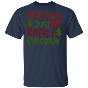 Dear Santas, Just A Dinosaur T-Shirts, Long Sleeve, Hoodies 2