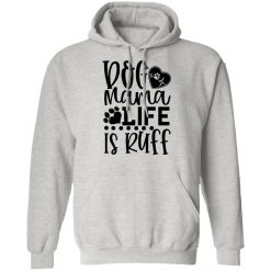 dog mama life is ruff t shirts hoodies long sleeve 12