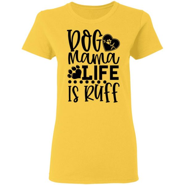 dog mama life is ruff t shirts hoodies long sleeve 13