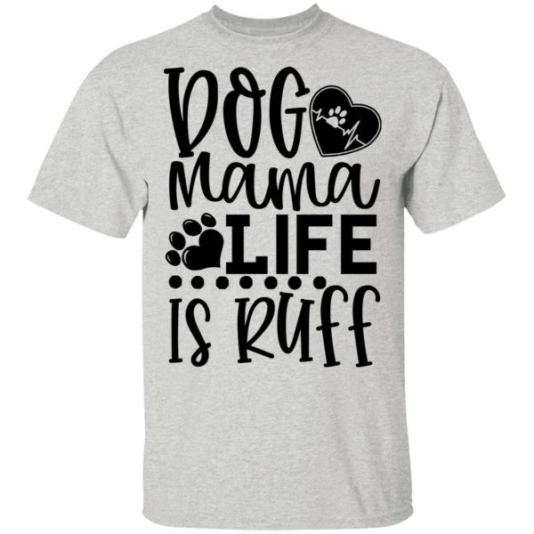 dog mama life is ruff t shirts hoodies long sleeve 3