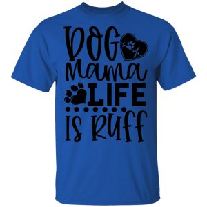 dog mama life is ruff t shirts hoodies long sleeve 5