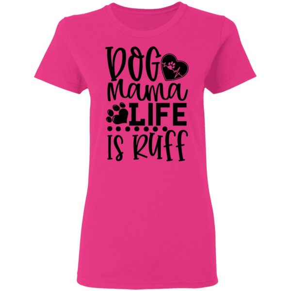 dog mama life is ruff t shirts hoodies long sleeve