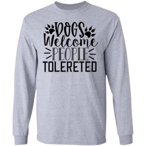 dogs welcome people tolereted t shirts hoodies long sleeve