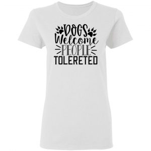 dogs welcome people tolereted t shirts hoodies long sleeve 4