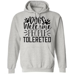 dogs welcome people tolereted t shirts hoodies long sleeve 5