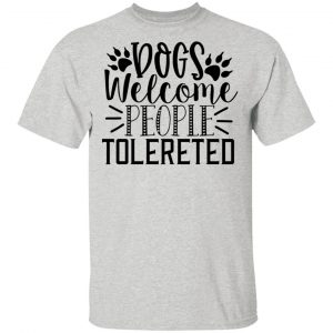 dogs welcome people tolereted t shirts hoodies long sleeve 6