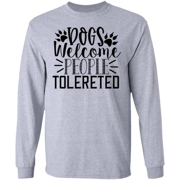 dogs welcome people tolereted t shirts hoodies long sleeve