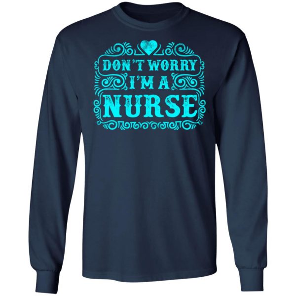 don t worry i am a nurse t shirts long sleeve hoodies 13