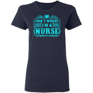 don t worry i am a nurse t shirts long sleeve hoodies 2