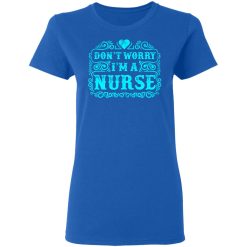 don t worry i am a nurse t shirts long sleeve hoodies 3