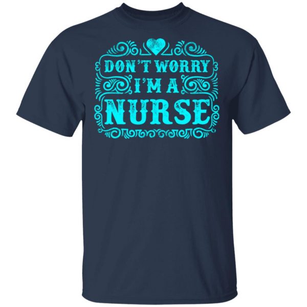 don t worry i am a nurse t shirts long sleeve hoodies 7