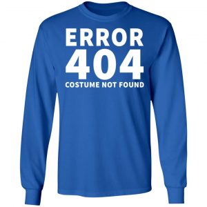 error 404 costume not found t shirts long sleeve hoodies 4