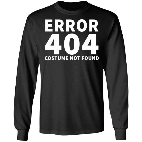 error 404 costume not found t shirts long sleeve hoodies 5