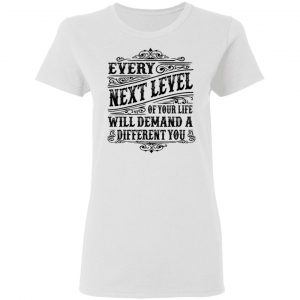every next level of your life will demand a different you t shirts hoodies long sleeve 5