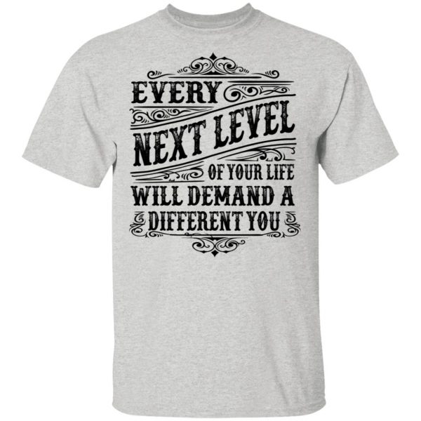 every next level of your life will demand a different you t shirts hoodies long sleeve