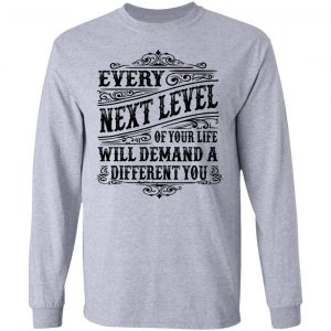 every next level of your life will demand a different you t shirts hoodies long sleeve 7