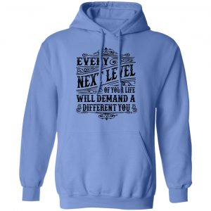 every next level of your life will demand a different you t shirts hoodies long sleeve 8